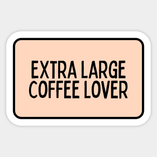 Extra Large Coffee Lover - Coffee Quotes Sticker